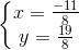 \left\{\begin{matrix} x=\frac{-11}{8}\\ y=\frac{19}{8} \end{matrix}\right.