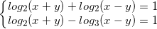 \small \left\{\begin{matrix} log_{2}(x+y)+log_{2}(x-y)=1\\log_{2}(x+y)-log_{3} (x-y)=1 \end{matrix}\right.