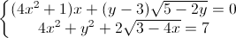 \left\{\begin{matrix}(4x^{2}+1)x+(y-3)\sqrt{5-2y}=0\\4x^{2}+y^{2}+2\sqrt{3-4x}=7\end{matrix}\right.