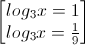 \begin{bmatrix}log_{3}x=1\\log_{3}x=\frac{1}{9}\end{bmatrix}