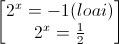 \begin{bmatrix}2^{x}=-1(loai)\\2^{x}=\frac{1}{2}\end{bmatrix}