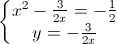 \left\{\begin{matrix}x^{2}-\frac{3}{2x}=-\frac{1}{2}\\y=-\frac{3}{2x}\end{matrix}\right.