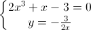 \left\{\begin{matrix}2x^{3}+x-3=0\\y=-\frac{3}{2x}\end{matrix}\right.