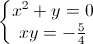 \left\{\begin{matrix}x^{2}+y=0\\xy=-\frac{5}{4}\end{matrix}\right.