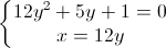 \left\{\begin{matrix}12y^{2}+5y+1=0\\x=12y\end{matrix}\right.