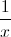 \frac{1}{x}