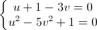 \left\{\begin{matrix}u+1-3v=0\\u^{2}-5v^{2}+1=0\end{matrix}\right.