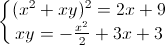 \left\{\begin{matrix}(x^{2}+xy)^{2}=2x+9\\xy=-\frac{x^{2}}{2}+3x+3\end{matrix}\right.