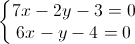 left{begin{matrix}7x-2y-3=0\6x-y-4=0end{matrix}right.