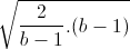 sqrt{frac{2}{b-1}.(b-1)}