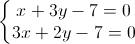 left{begin{matrix}x+3y-7=0\3x+2y-7=0end{matrix}right.