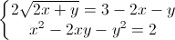 left{begin{matrix}2sqrt{2x+y}=3-2x-y\x^{2}-2xy-y^{2}=2end{matrix}right.