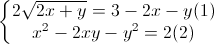 left{begin{matrix}2sqrt{2x+y}=3-2x-y(1)\x^{2}-2xy-y^{2}=2(2)end{matrix}right.