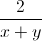 frac{2}{x+y}