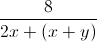 frac{8}{2x+(x+y)}