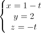 left{begin{matrix}x=1-t\y=2\z=-tend{matrix}right.