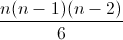 frac{n(n-1)(n-2)}{6}