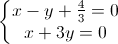 left{begin{matrix}x-y+frac{4}{3}=0\x+3y=0end{matrix}right.