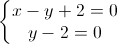 left{begin{matrix}x-y+2=0\y-2=0end{matrix}right.