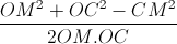 frac{OM^{2}+OC^{2}-CM^{2}}{2OM.OC}