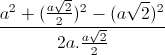 frac{a^{2}+(frac{asqrt{2}}{2})^{2}-(asqrt{2})^{2}}{2a.frac{asqrt{2}}{2}}