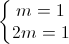 left{begin{matrix}m=1\2m=1end{matrix}right.