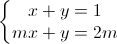 left{begin{matrix}x+y=1\mx+y=2mend{matrix}right.