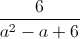 \frac{6}{a^{2}-a+6}