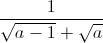 frac{1}{sqrt{a-1}+sqrt{a}}