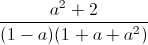 frac{a^{2}+2}{(1-a)(1+a+a^{2})}