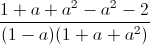 frac{1+a+a^{2}-a^{2}-2}{(1-a)(1+a+a^{2})}