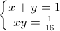 left{begin{matrix}x+y=1\xy=frac{1}{16}end{matrix}right.