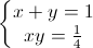 left{begin{matrix}x+y=1\xy=frac{1}{4}end{matrix}right.