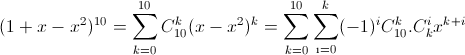 (1+x-x^{2})^{10}=sum_{k=0}^{10}C^{k}_{10}(x-x^{2})^{k}=sum_{k=0}^{10}sum_{i=0}^{k}(-1)^{i}C^{k}_{10}.C^{i}_{k}x^{k+i}