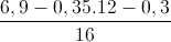 \frac{6,9-0,35.12-0,3}{16}