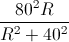 frac{80^{2}R}{R^{2}+40^{2}}