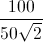 frac{100}{50sqrt{2}}