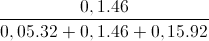 \frac{0,1.46}{0,05.32+0,1.46+0,15.92}