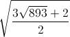 sqrt{frac{3sqrt{893}+2}{2}}