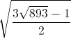 sqrt{frac{3sqrt{893}-1}{2}}