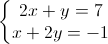 left{begin{matrix}2x+y=7\x+2y=-1end{matrix}right.