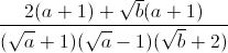 frac{2(a+1)+sqrt{b}(a+1)}{(sqrt{a}+1)(sqrt{a}-1)(sqrt{b}+2)}