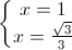 left{begin{matrix}x=1\x=frac{sqrt{3}}{3}end{matrix}right.