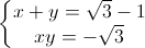 left{begin{matrix}x+y=sqrt{3}-1\xy=-sqrt{3}end{matrix}right.