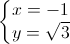 left{begin{matrix}x=-1\y=sqrt{3}end{matrix}right.