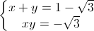 left{begin{matrix}x+y=1-sqrt{3}\xy=-sqrt{3}end{matrix}right.