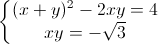 left{begin{matrix}(x+y)^{2}-2xy=4\xy=-sqrt{3}end{matrix}right.