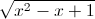 sqrt{x^{2}-x+1}