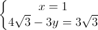 left{begin{matrix}x=1\4sqrt{3}-3y=3sqrt{3}end{matrix}right.