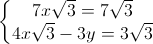 left{begin{matrix}7xsqrt{3}=7sqrt{3}\4xsqrt{3}-3y=3sqrt{3}end{matrix}right.